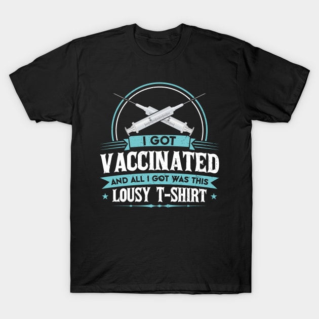 I Got Vaccinated And All I Got Was This Lousy T-Shirt T-Shirt by SiGo